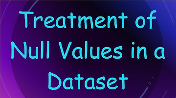 Treatment of Null Values in a Dataset