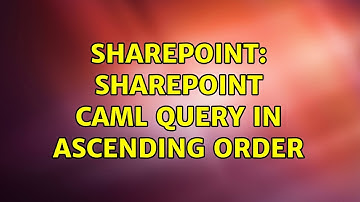 Sharepoint: sharepoint CAML query in Ascending order (2 Solutions!!)