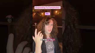 RESPONDING TO: Transphobes