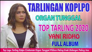 Tarling Cirebonan Koplo Terbaru 2020 Yani Ridho Full Album | Tarling Koplo Organ Tunggal Terbaru2020
