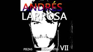 Andrés Larrosa - Piezas disonantes VII (2020)