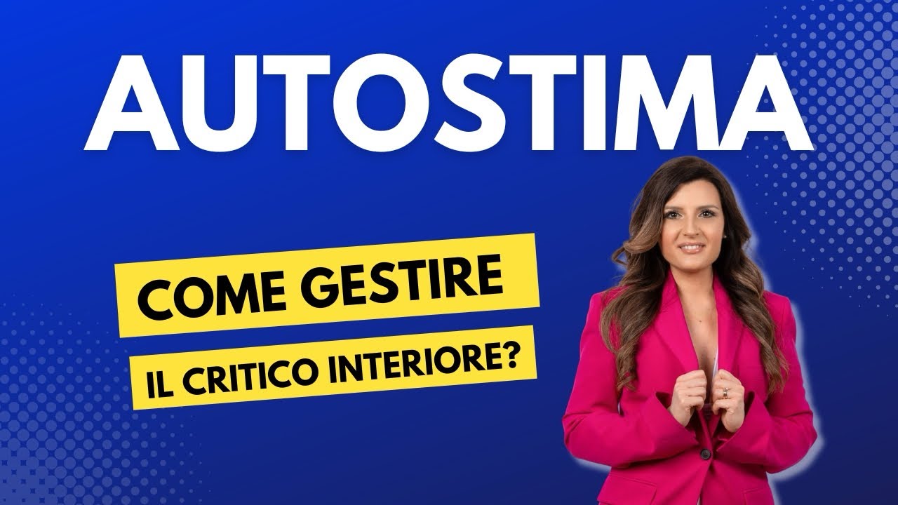 Autostima: come gestire il critico interiore per diventare più sicuri ...