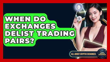 When Do Exchanges Delist Trading Pairs? - All About Crypto Exchanges