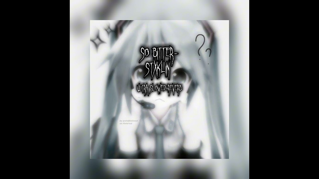 SO BITTER -STXKLIN[Ultra slowed] i made this for fun since other audios weren't slowed enough.