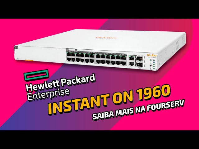 SWITCH 24 PORTAS HPE INSTANT ON 1960: Saiba Mais na FourServ
