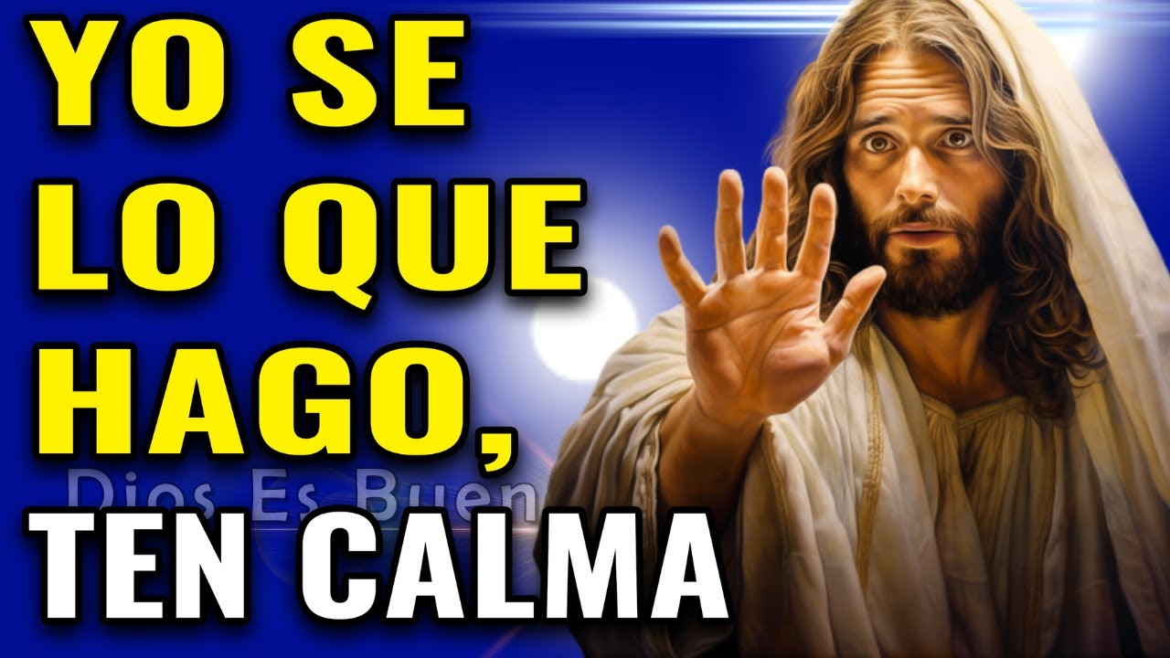 Dios te dice hoy, yo sé lo que hago y a donde te llevo, cálmate por ...