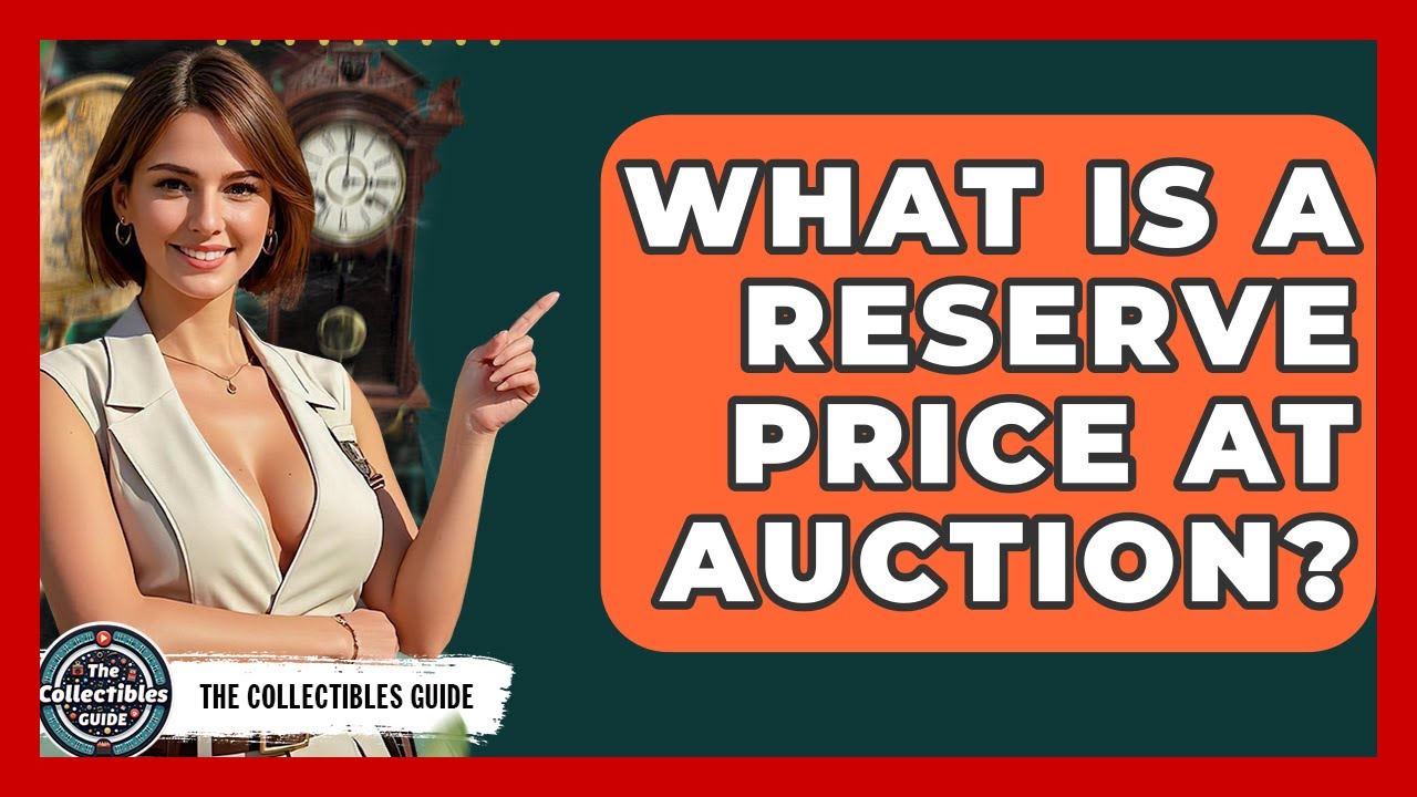 What Is A Reserve Price At Auction? - The Collectibles Guide