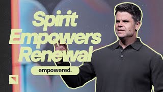 Spirit Empowers Renewal | Empowered pt. 10 | Pastor Trey Taylor