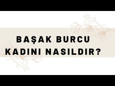 BAŞAK BURCU KADINI NASILDIR? BAŞAK BURCU KADINI ÖZELLİKLERİ (Başak Burcu kadın Cinsellik)