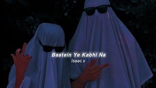 Baatein Ye Kabhi Na (slowed reverb)