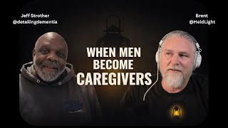 When Men Become Caregivers | Dementia, Parkinson’s & the Hidden Weight Men Carry