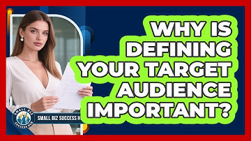 Why Is Defining Your Target Audience Important? - Small Biz Success Hub