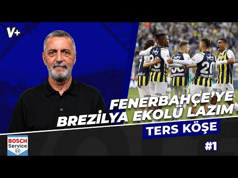 Fenerbahçe, Brezilya kültürüne geri dönmeli | Abdülkerim Durmaz | Ters Köşe #1