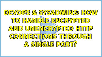 DevOps & SysAdmins: How to handle encrypted and unencrypted http connections through a single port?