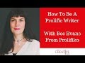 Writing Tips: How To Be A Prolific Writer With Bec Evans From Prolifiko