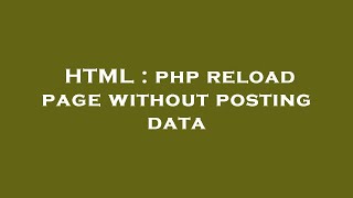 HTML : php reload page without posting data