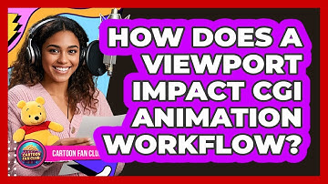 How Does A Viewport Impact CGI Animation Workflow? - Cartoon Fan Club