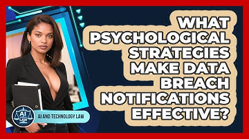 What Psychological Strategies Make Data Breach Notifications Effective? - AI and Technology Law
