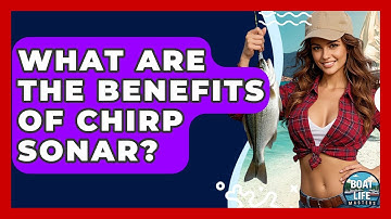 What Are The Benefits Of CHIRP Sonar? - Boat Life Masters