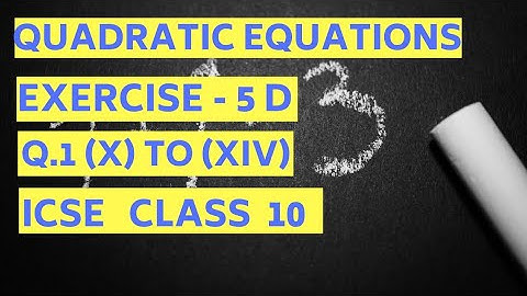 Quadratic Equations Class 10 ICSE- Exercise 5 (D) Q. 1(x) to (xiv)