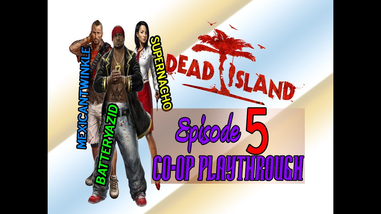 Dead Island Coop Playthrough Episode 5 "Yeah. FACT!" YouTube