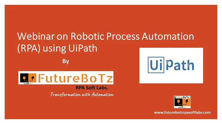 Webinar on Robotic Process Automation (RPA) using UiPath by FutureBoTz RPA Soft Labs