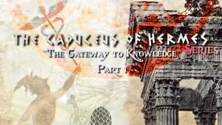 The Caduceus of Hermes (Series) - Part 1 "The Gateway to Knowledge"