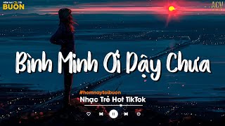 Bình Minh Ơi Dậy Chưa, Cafe Sáng Với Tôi Được Không... Ai Chung Tình Được Mãi | Nhạc Trẻ Nhẹ Nhàng