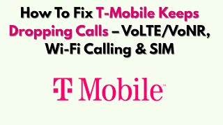 How To Fix T-Mobile Keeps Dropping Calls – VoLTE/VoNR, Wi-Fi Calling & SIM