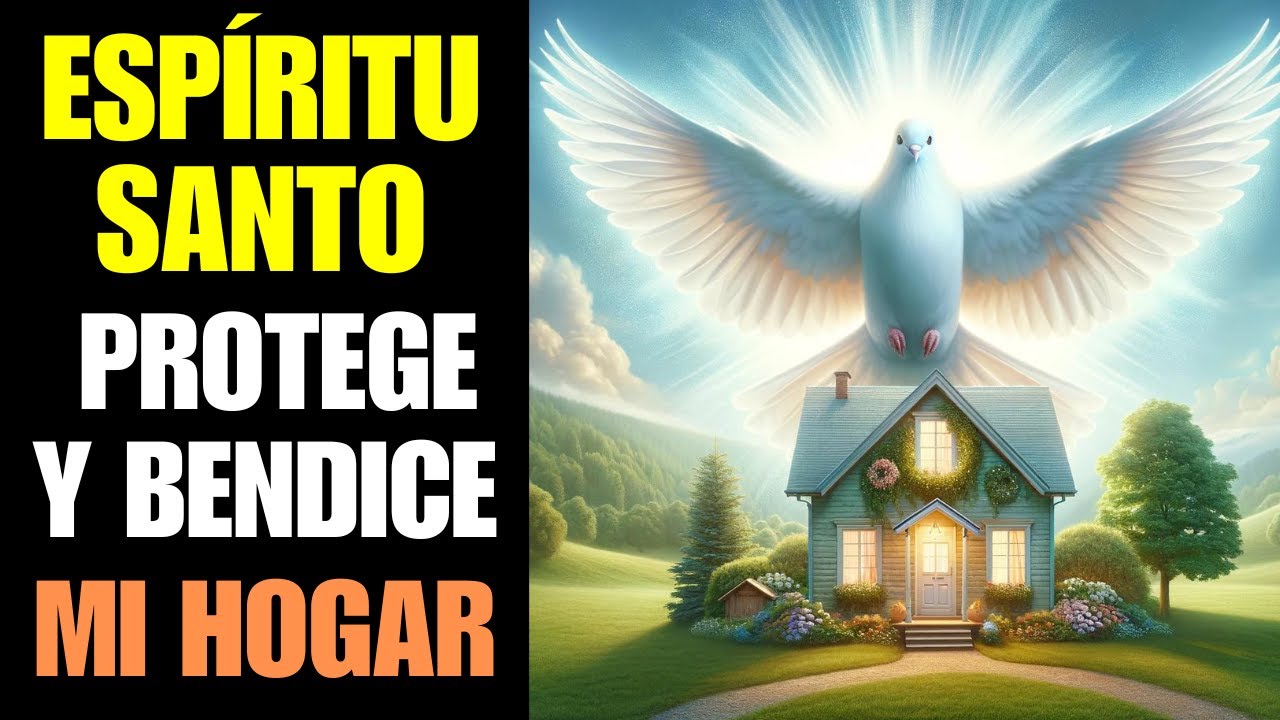 ORACIÓN PODEROSA AL ESPÍRITU SANTO PARA PROTEGER Y BENDECIR EL HOGAR ...