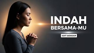 Indah Bersamamu nikita  Lagu Rohani Penenang Saat Hati Lelah  Soft Worship