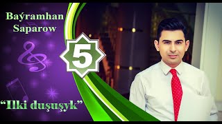 Baýramhan Saparow - Ilki Duşuşyk