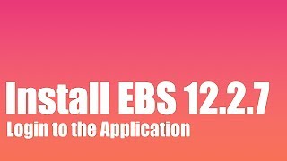 How to Install Oracle EBS R12.2.7 - Part 6 - Login to the Application screenshot 4