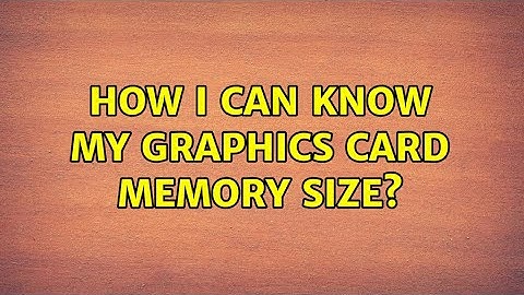 Ubuntu: How i can know my graphics card memory size?