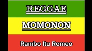 REGGAE MOMONON Rambo itu Romeo ( lirik )