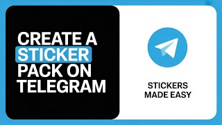 How to Create a Sticker Pack on Telegram – Step-by-Step Guide