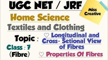 UGC NET/JRF 2021 HomeScience/Longitudinal and Cross-Sectional View of Fibres/Properties / Class : 7