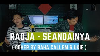 Seandainya - Radja ( Cover By Baha Callem & Ukie )