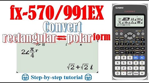 Convert rectangular form to polar form and vise versa (fx-570/991EX)