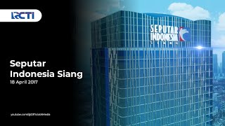 RCTI - Opening Seputar Indonesia Siang (18/04/2017)