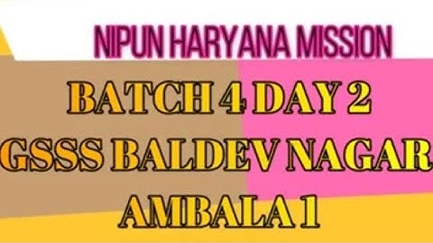 BATCH 4 DAY 2 GSSS BALDEV NAGAR AMBALA NIPUN HARYANA MISSION