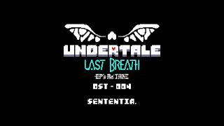 Undertale: Last Breath ~Ep Retake~ || OST - 004 || sententia. (Update)
