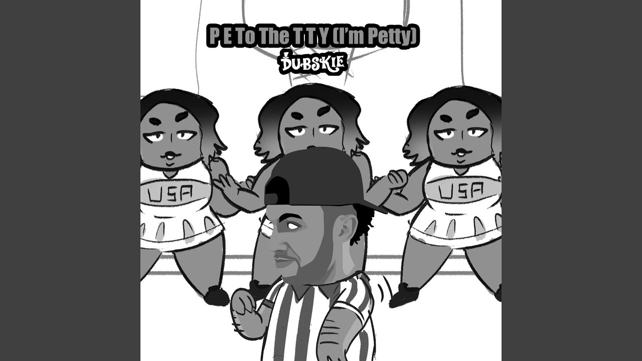 P E To The T T Y (I'm Petty) - YouTube