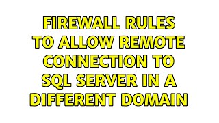 Firewall rules to allow remote connection to SQL Server in a different domain