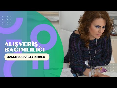 ALIŞVERİŞ BAĞIMLILIĞI- Psikiyatrist & Psikoterapist Uzm. Dr. Sevilay Zorlu