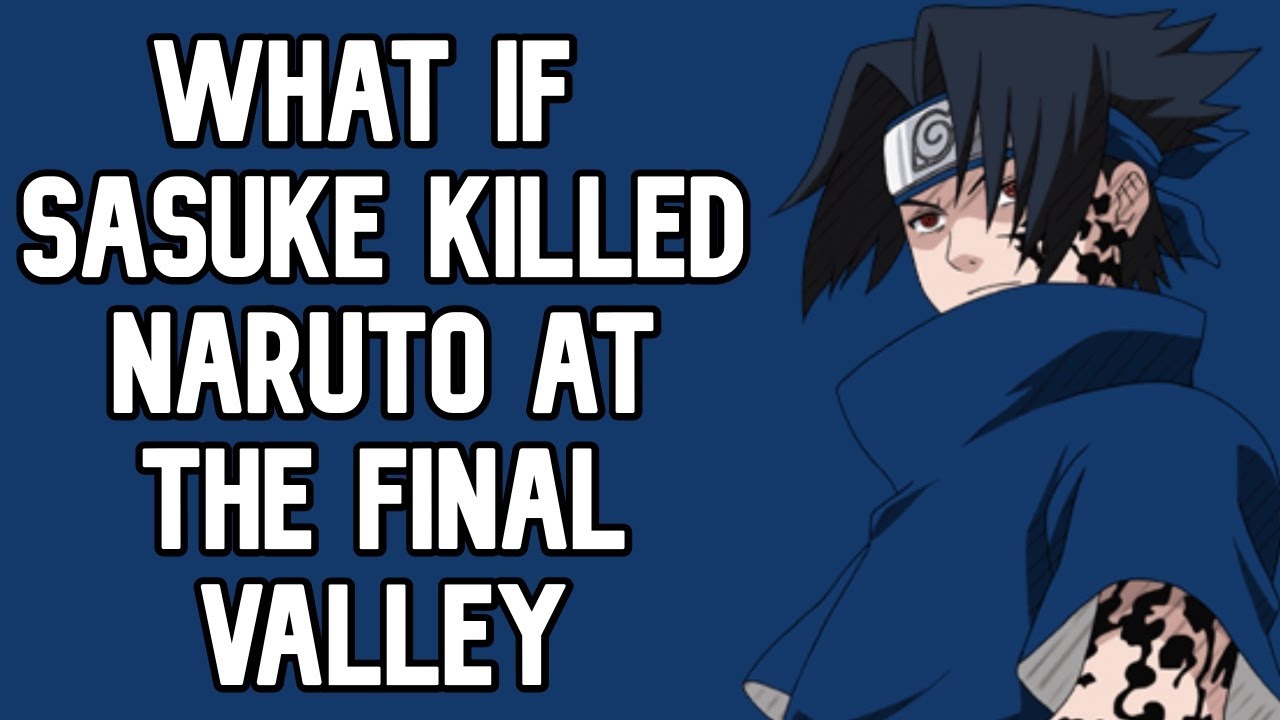 What If Sasuke Killed Naruto At The End Of Part One YouTube