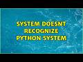 System doesnt recognize python system