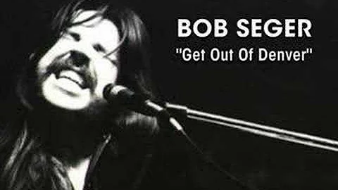 Bob Seger - "Get Out Of Denver"