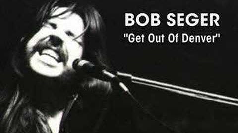 Bob Seger - "Get Out Of Denver"