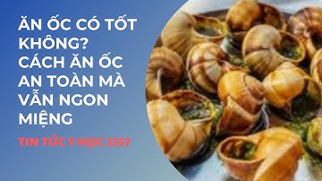 Ăn ốc có tốt không? Cách ăn ốc an toàn mà vẫn ngon miệng